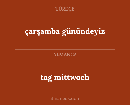 tag mittwoch - çarşamba günündeyiz