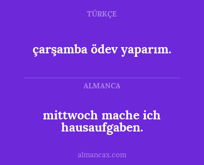 çarşamba ödev yaparım. - mittwoch mache ich hausaufgaben.