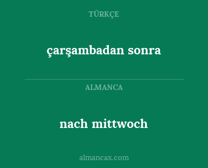 nach mittwoch - çarşambadan sonra