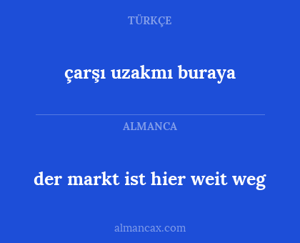 çarşı uzakmı buraya - der markt ist hier weit weg