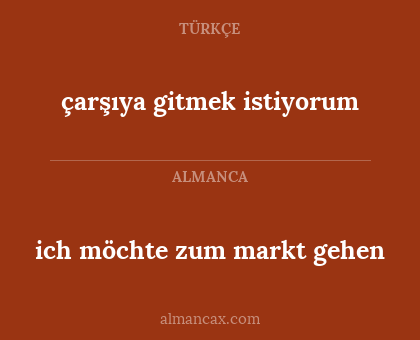 ich möchte zum markt gehen - çarşıya gitmek istiyorum