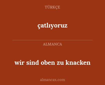 çatlıyoruz - wir sind oben zu knacken