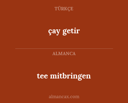 çay getir - tee mitbringen