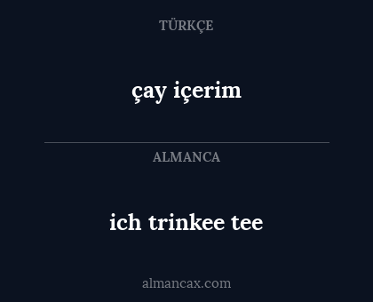 ich trinkee tee - çay içerim
