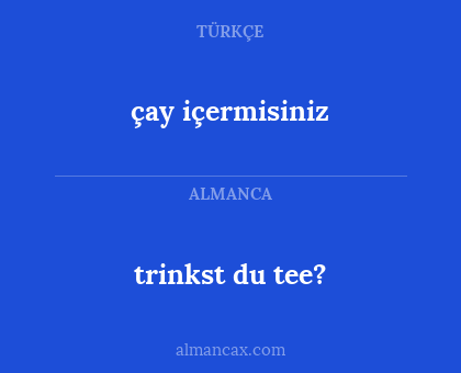 trinkst du tee? - çay içermisiniz