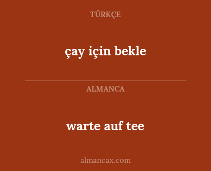 çay için bekle - warte auf tee