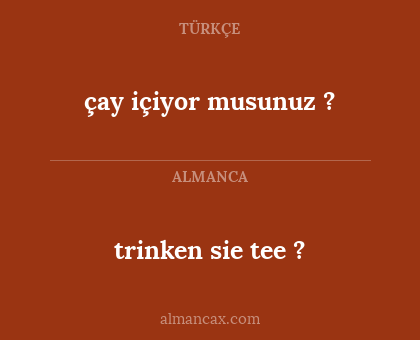 çay içiyor musunuz ? - trinken sie tee ?