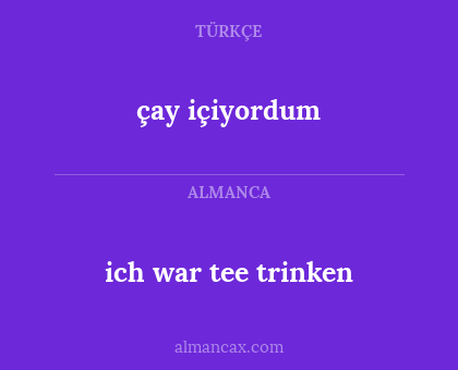 çay içiyordum - ich war tee trinken