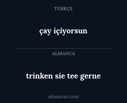 trinken sie tee gerne - çay içiyorsun