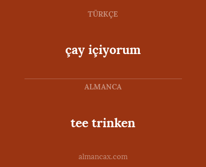 tee trinken - çay içiyorum