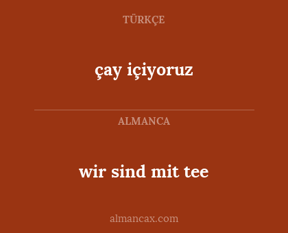 wir sind mit tee - çay içiyoruz