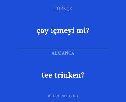 çay içmeyi mi? - tee trinken?
