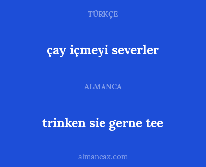 trinken sie gerne tee - çay içmeyi severler