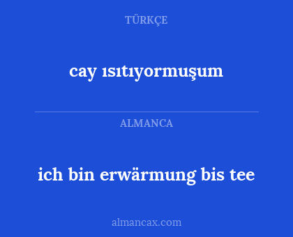 cay ısıtıyormuşum - ich bin erwärmung bis tee