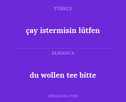 du wollen tee bitte - çay istermisin lütfen