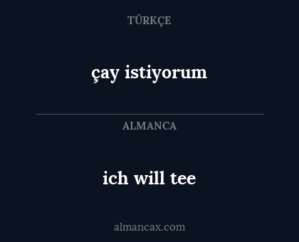 ich will tee - çay istiyorum