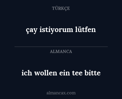 ich wollen ein tee bitte - çay istiyorum lütfen