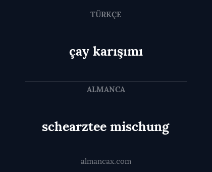 schearztee mischung - çay karışımı