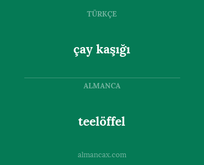 teelöffel - çay kaşığı