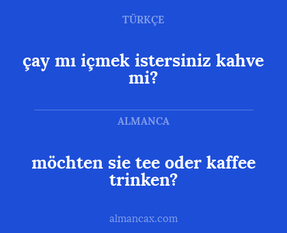 möchten sie tee oder kaffee trinken? - çay mı içmek istersiniz kahve mi?