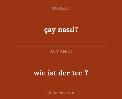 çay nasıl? - wie ist der tee ?