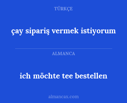 çay sipariş vermek istiyorum - ich möchte tee bestellen