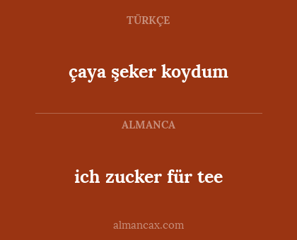 çaya şeker koydum - ich zucker für tee