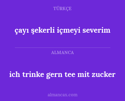 çayı şekerli içmeyi severim - ich trinke gern tee mit zucker