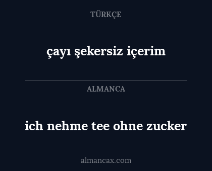 ich nehme tee ohne zucker - çayı şekersiz içerim