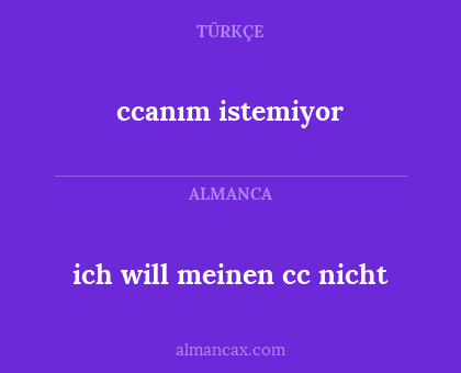 ich will meinen cc nicht - ccanım istemiyor