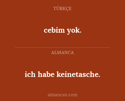 cebim yok. - ich habe keinetasche.