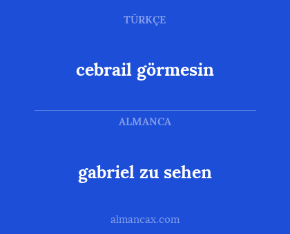 cebrail görmesin - gabriel zu sehen