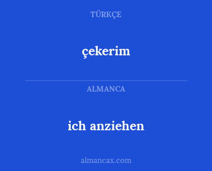 çekerim - ich anziehen