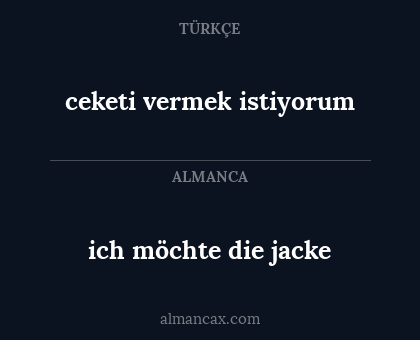 ceketi vermek istiyorum - ich möchte die jacke