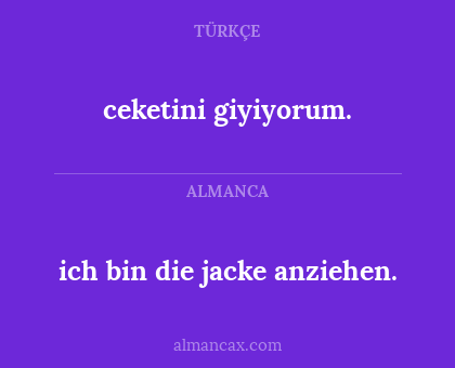 ceketini giyiyorum. - ich bin die jacke anziehen.