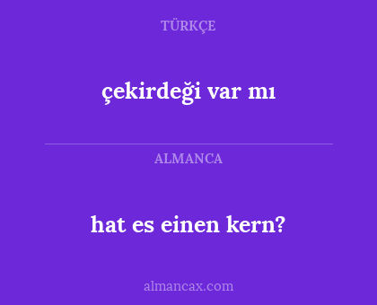 çekirdeği var mı - hat es einen kern?