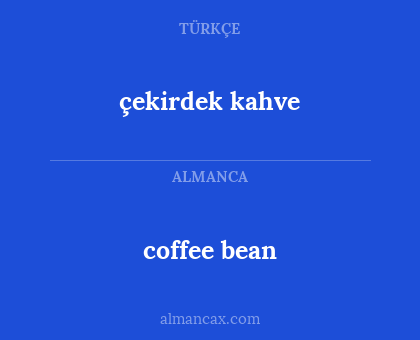 çekirdek kahve - coffee bean