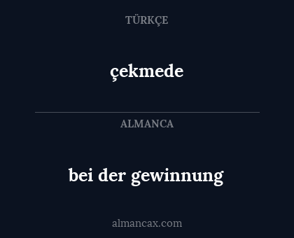 bei der gewinnung - çekmede