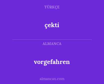 çekti - vorgefahren