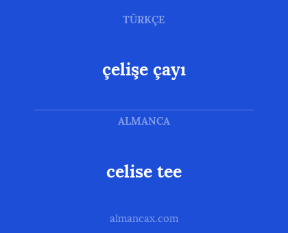 celise tee - çelişe çayı
