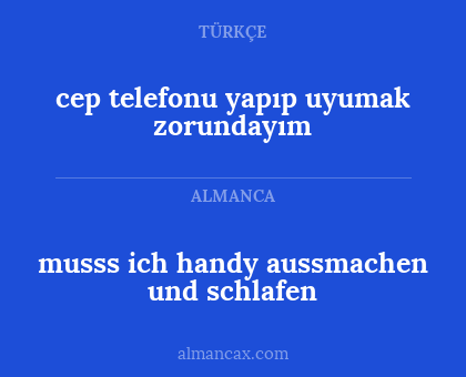 cep telefonu yapıp uyumak zorundayım - musss ich handy aussmachen und schlafen