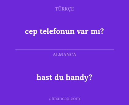 hast du handy? - cep telefonun var mı?