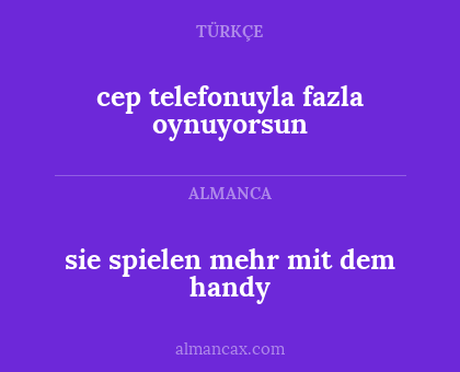 cep telefonuyla fazla oynuyorsun - sie spielen mehr mit dem handy