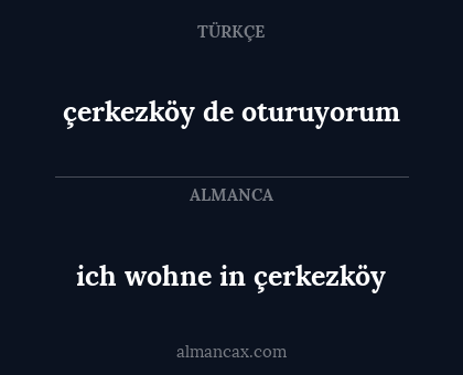 çerkezköy de oturuyorum - ich wohne in çerkezköy