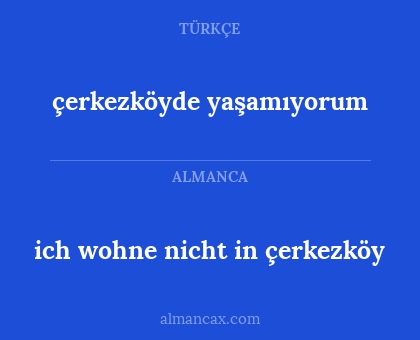 ich wohne nicht in çerkezköy - çerkezköyde yaşamıyorum