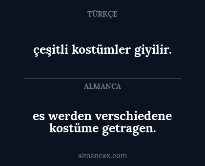 çeşitli kostümler giyilir. - es werden verschiedene kostüme getragen.