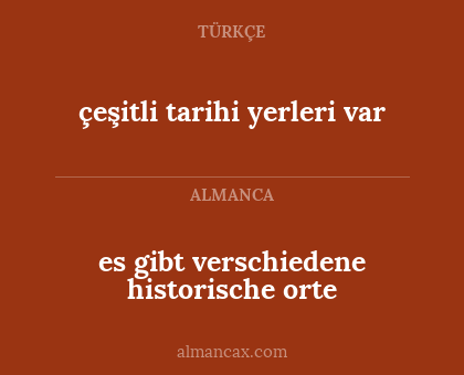 es gibt verschiedene historische orte - çeşitli tarihi yerleri var