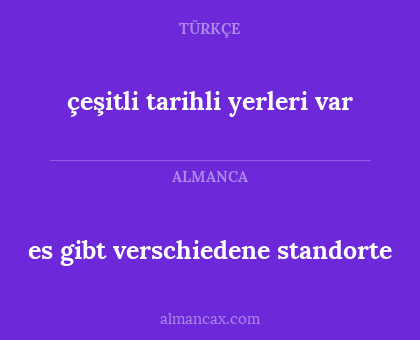 es gibt verschiedene standorte - çeşitli tarihli yerleri var