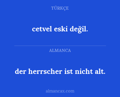 cetvel eski değil. - der herrscher ist nicht alt.
