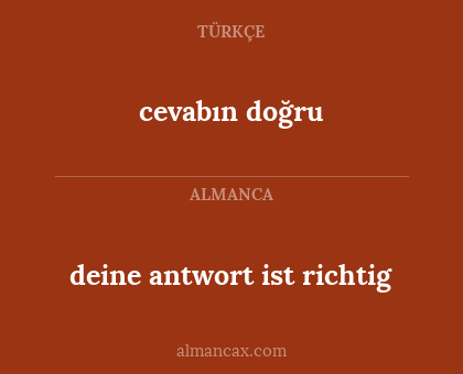 deine antwort ist richtig - cevabın doğru
